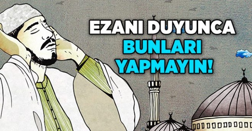 Ezanı duyunca asla bunları yapmayın!