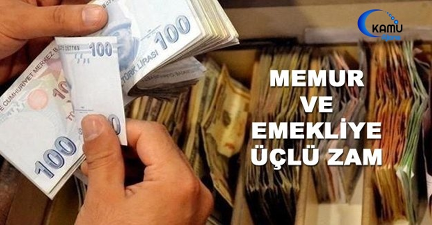 Memur ve emekliye üçlü zam