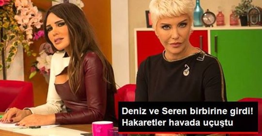 Deniz Akkaya ve Seren Serengil fena kapıştı!