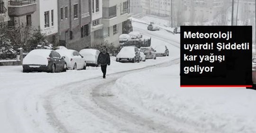 Meteoroloji'den şiddetli kar yağışı uyarısı!