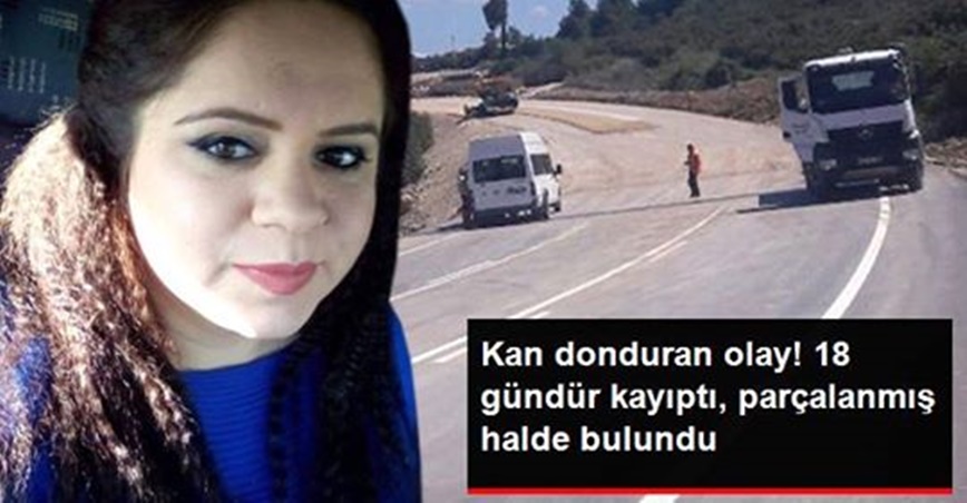 18 gündür aranan genç kadın, yol kenarında p-arçalanmış halde bulundu!