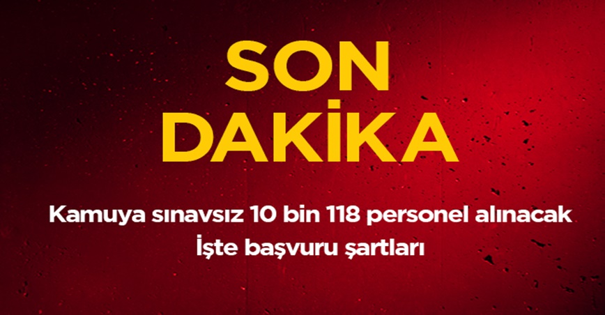 2019 Kamuya sınavsız personel alımı 10 bin 118 personel alınacak! İşte başvuru şartları