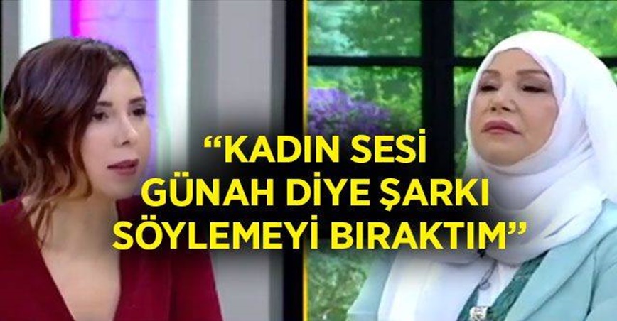 Canlı yayında bomba açıklamalar "Kadın sesi günah diye şarkı söylemeyi bıraktım"