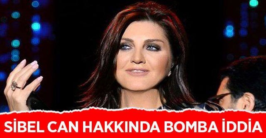 Sibel Can hakkında bomba iddia