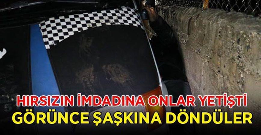 Hırsızın imdadına onlar yetişti