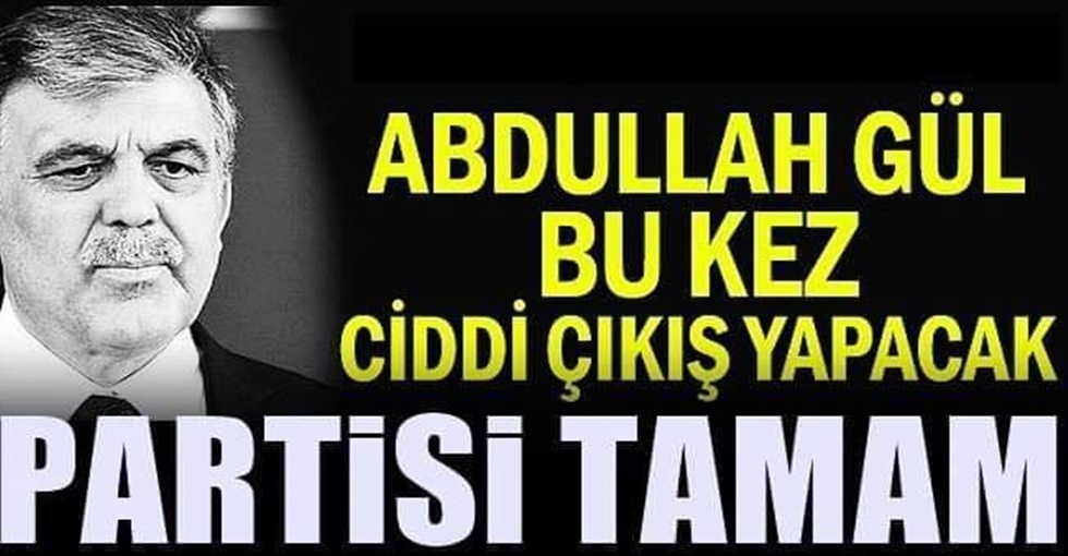 Siyasette Abdullah Gül fırtınası! Geliyor