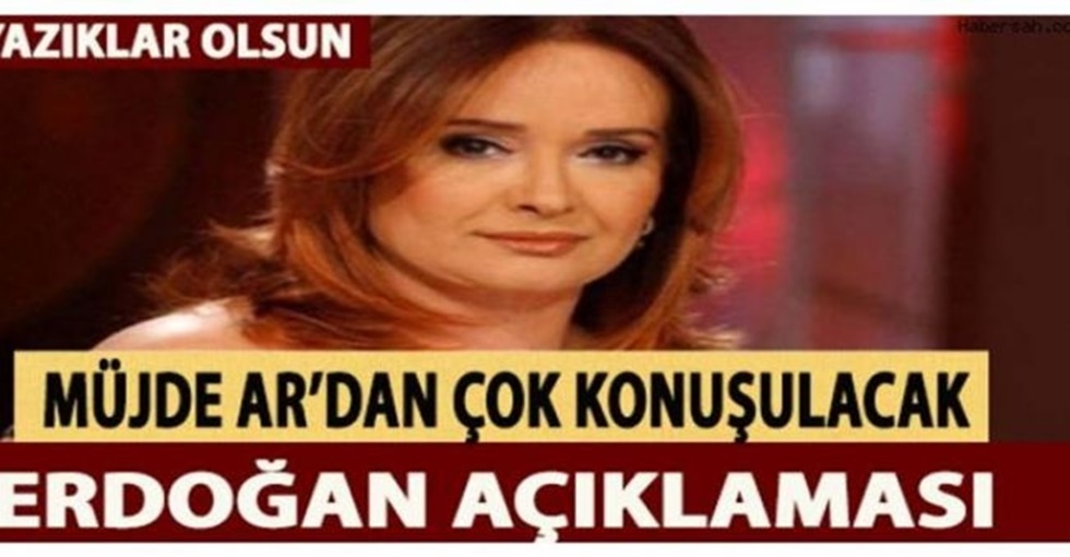 Müj-de Ar'dan Erdoğan Açıklaması