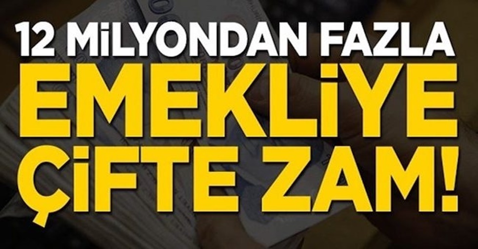 12 milyondan fazla emekliye çifte zam