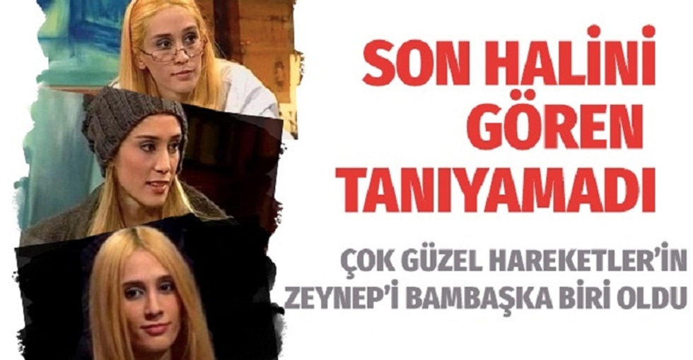 Çok Güzel Hareketler’in Zeynep’i bambaşka biri oldu! Gören tanıyamadı