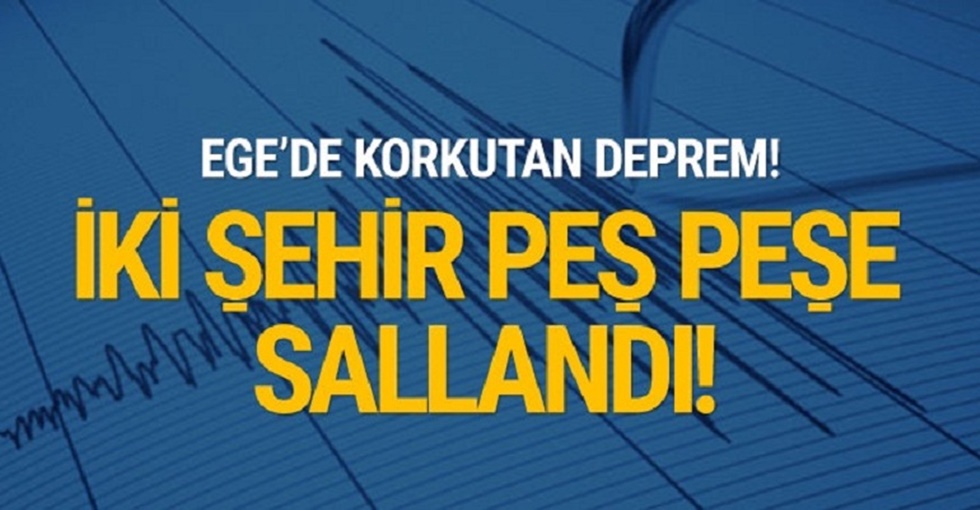 Ege’de iki il peş peşe sallandı