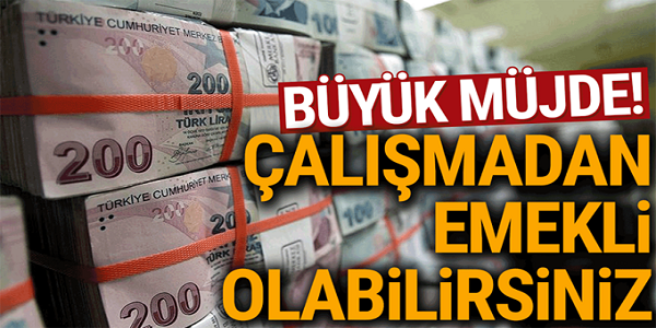 BÜYÜK MÜJDE ÇALIŞMADAN EMEKLİ OLABİLİRSİNİZ