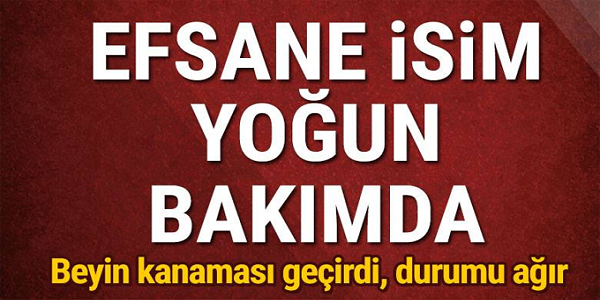 EFSANE İSİM BEYİN KANAMASI GEÇİRDİ! BEYİN KANAMASI GEÇİRDİ, DURUMU AĞI