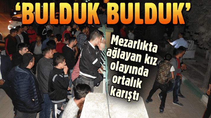 Mezarlıkta Ağlayan Kız Olayında Ortalık Karıştı “Bulduk Bulduk “