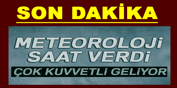 METEOROLOJİ SAAT VERDİ! BU HİÇ BİR ŞEY! ÇOK KUVVETLİ GELİYOR...