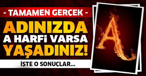 TAMAMEN GERÇEK! ADINIZDA ‘A’ HARFİ VARSA YAŞADINIZ! ÇÜNKÜ…