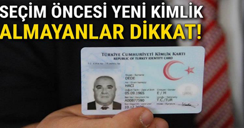 FLAŞ Açıklama az önce geldi… Seçim öncesi yeni kimlik almayanlar dikkat!