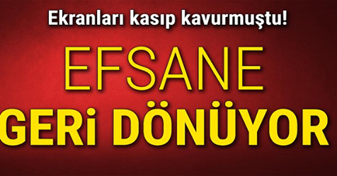 Ekranları Kasıp Kavurmuştu! EFSANE GERi DÖNÜYOR