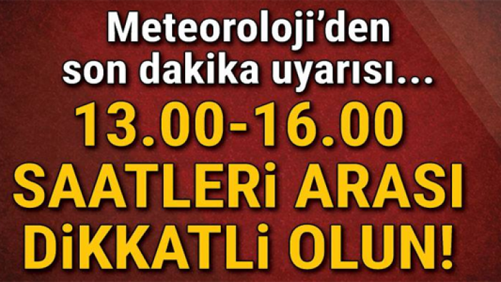 Meteoroloji’den üst üste son dakika uyarısı yapiyor … 13.00-16.00 SAATLERİ ARASI DİKKATLİ OLUN!