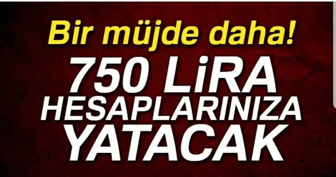 BİR MÜJDE DAHA GELDİ 750 LİRA HESAPLARINIZA YATACAK