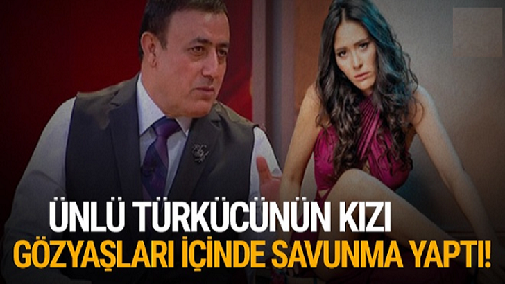 ÜNLÜ TÜRKÜCÜNÜN KIZI GÖZYAŞLARI İÇİNDE SAVUNMA YAPTI