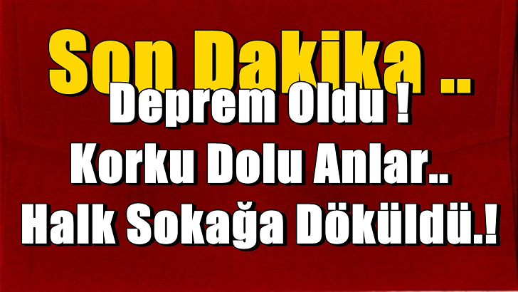 SON DADİKA.. 4.9 ŞİDDETİNDE DEPREM MEYDANA GELDİ BİR ÇOK İLDEN HİSSEDİLDİ