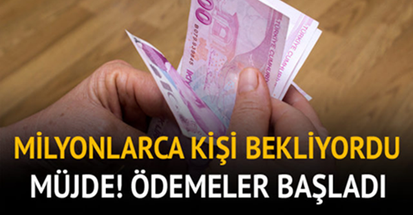 MİLYONLARCA KİŞİ BEKLİYORDU MÜJDE ÖDEMELER BAŞLADI