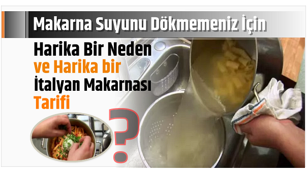 MAKARNANIN SUYUNU ASLA LAVOBAYA DÖKMEYİN..