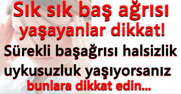 Sık sık baş ağrısı yaşayanlar dikkat!