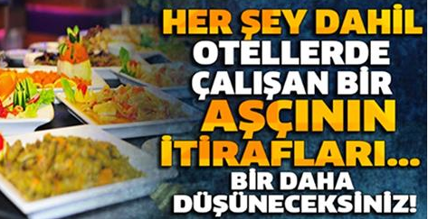 HER ŞEY DAHİL OTELLERDE ÇALIŞAN BİR AŞÇININ İTİRAFLARI !