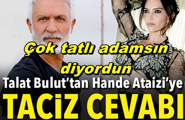 TALAT BULUT'TAN YENİ AÇIKLAMA! HANDE ATAİZİNE OLAY CEVAP.. BANA ÇOK TATLI ADAMSIN DİYORDUN