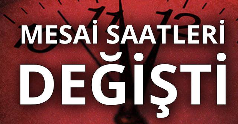 Mesai saatleri değişti