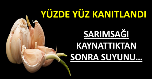 YÜZDE YÜZ KANITLANMIŞ MUCİZE! SARIMSAĞI KAYNATTIKTAN SONRA