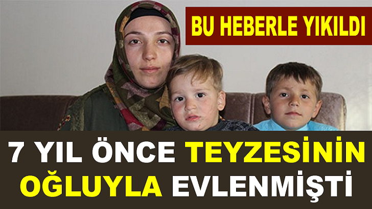 7 YIL ÖNCE TEYZESİNİN OĞLUNLA EVLENMİŞTİ ' BU HABERİ ALINCA YIKILDI