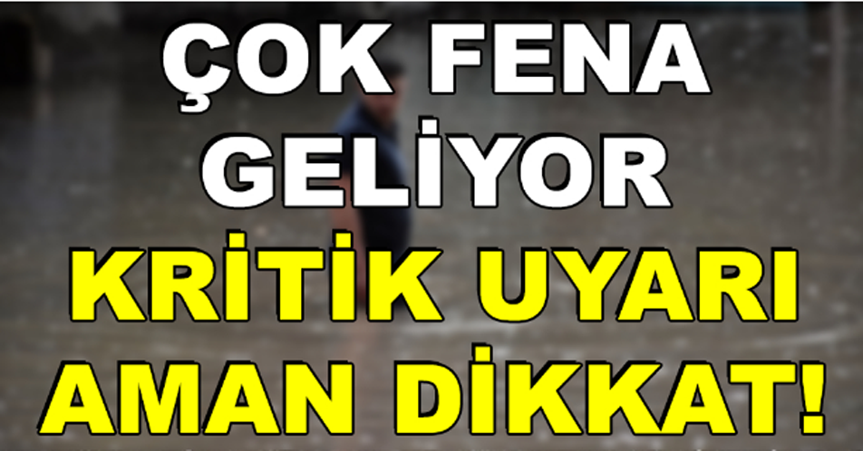 Meteoroloji’den Kritik Uyarı! Fena Geliyor.