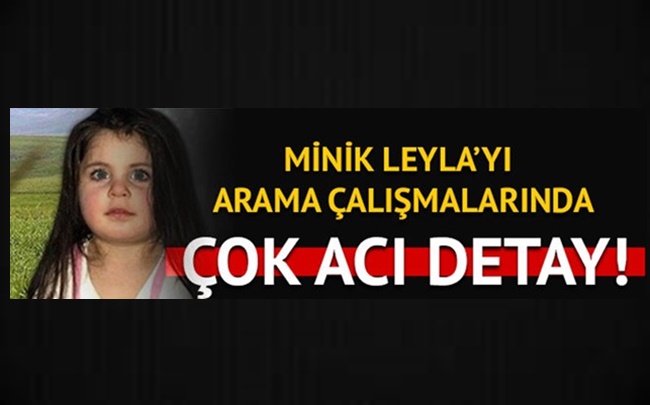 4 YAŞINDAKİ LEYLA'YI ARAMA ÇALIŞMALARINDA ÇOK ACI DETAY!...