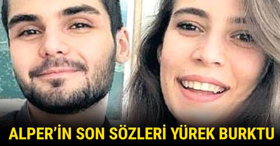 Alper’in son sözleri yürek burktu