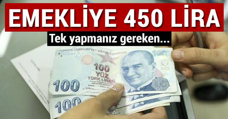 Emekliye 450 lira verilecek Tek yapmanız gereken