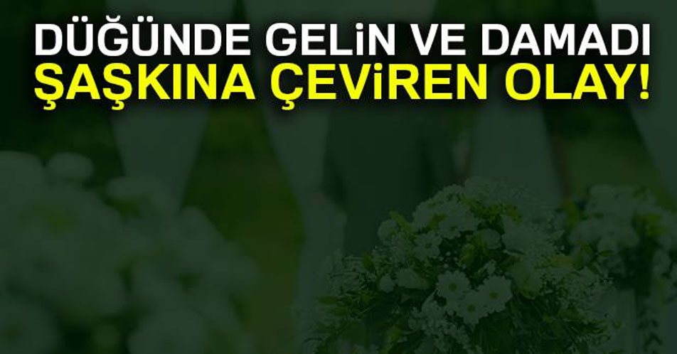 Düğünde gelin ve damadı şaşkına çeviren olay!