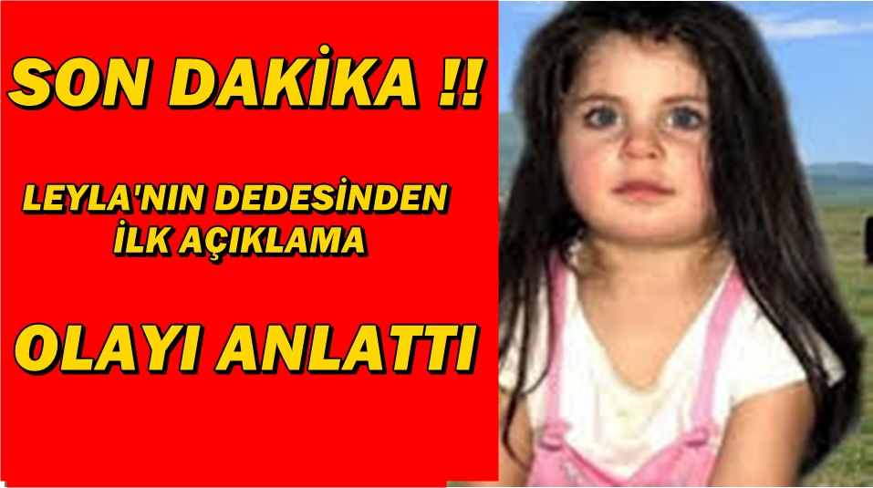 LEYLA'NIN DEDESİNDEN İLK AÇIKLAMA