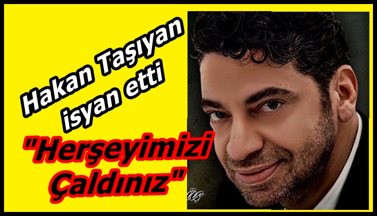 HAKAN TAŞIYAN'DAN ÇOK SERT ÇIKTI "Yeter Artık Herşeyimizi Çaldınız"