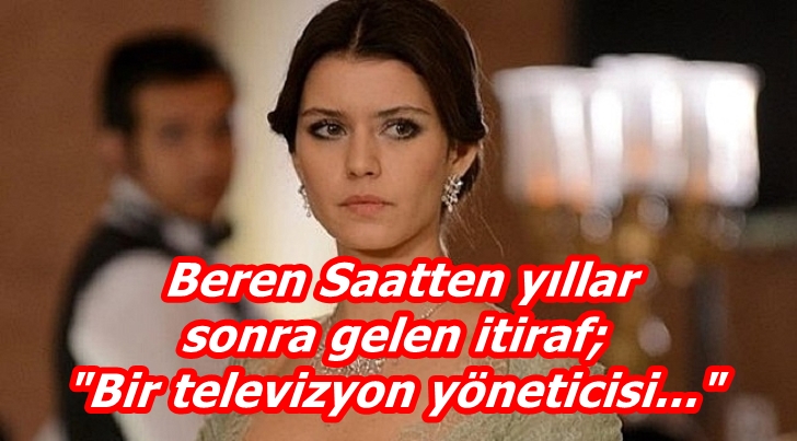 Beren Saatten yıllar sonra gelen ta.ciz itirafı:"Bir televizyon yöneticisi..."