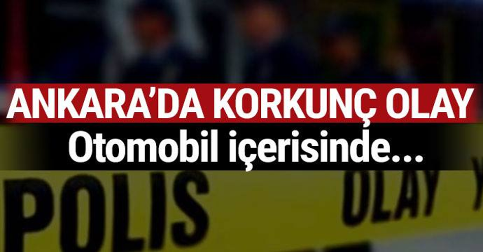 ANKARA'DA K-ORKUNÇ OLAY! OTOMOBİL İÇERİSİNDE