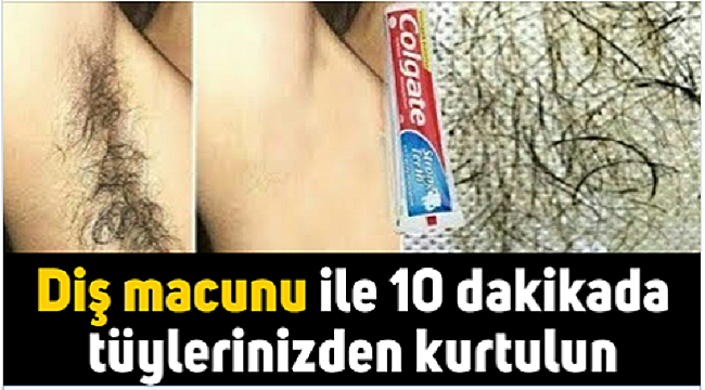 Diş macunu ile tüylerinizden kolayca kurtulun