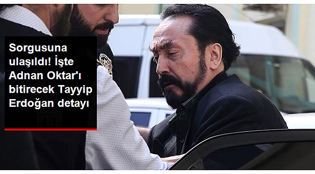 İşte Adnan Oktar'ı bitirecek Recep Tayyip Erdoğan yorumu