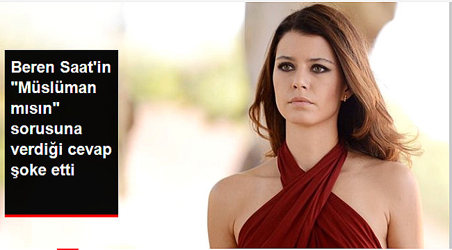 Beren Saat'in "Müslüman mısın?" sorusuna verdiği cevaba bakın