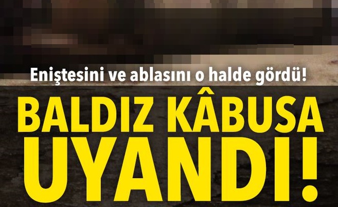 ENİŞTESİNİ VE ABLASINI ÖYLE BİR HALDE GÖRDÜ Kİ