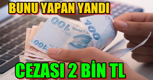 Bunu Yapan Yandı.. Cezası 2 Bin TL