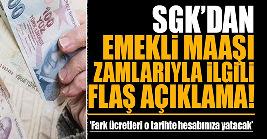 SGK’dan emekli maaşı zamlarıyla ilgili flaş açıklama !