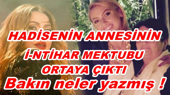 İŞTE HADİSE’NİN ANNESİNİN İ-NTİ-HAR MEKTUBU!