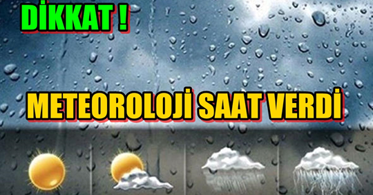 Aman Dikkat ! Meteoroloji Saat Verdi